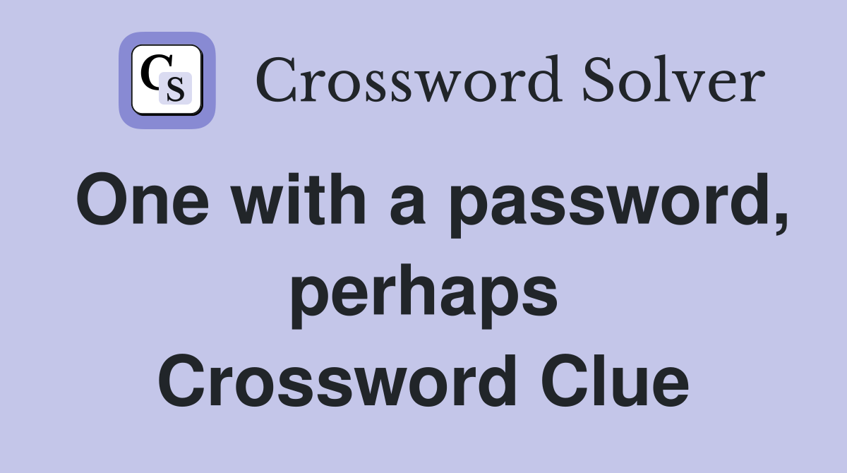 One with a password, perhaps Crossword Clue