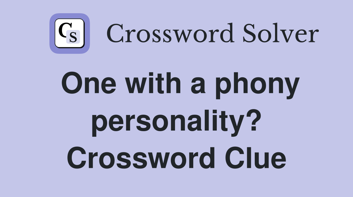One with a phony personality? Crossword Clue
