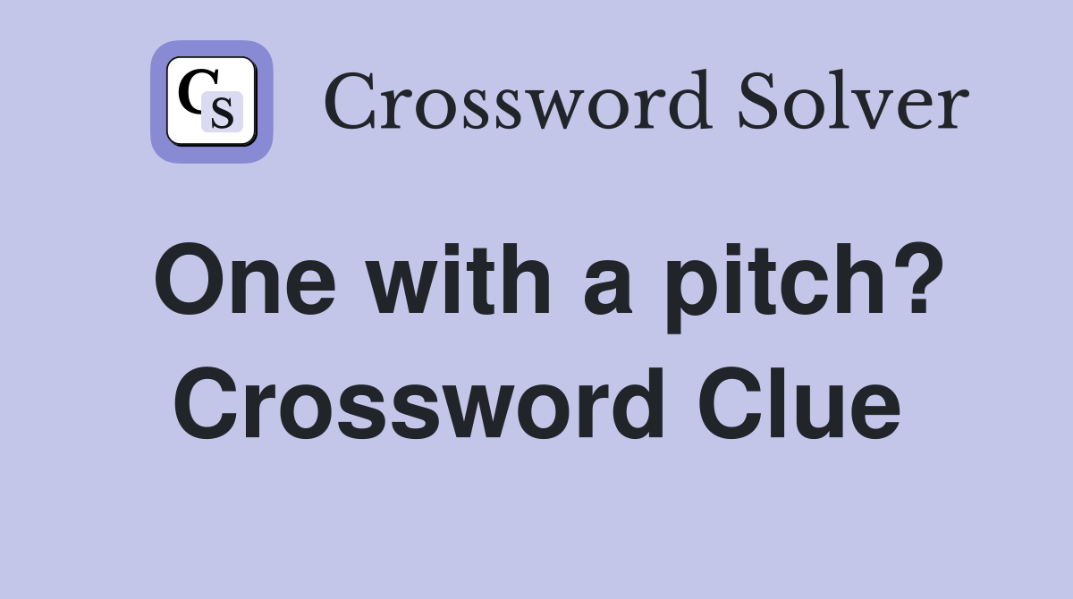 One with a pitch? Crossword Clue