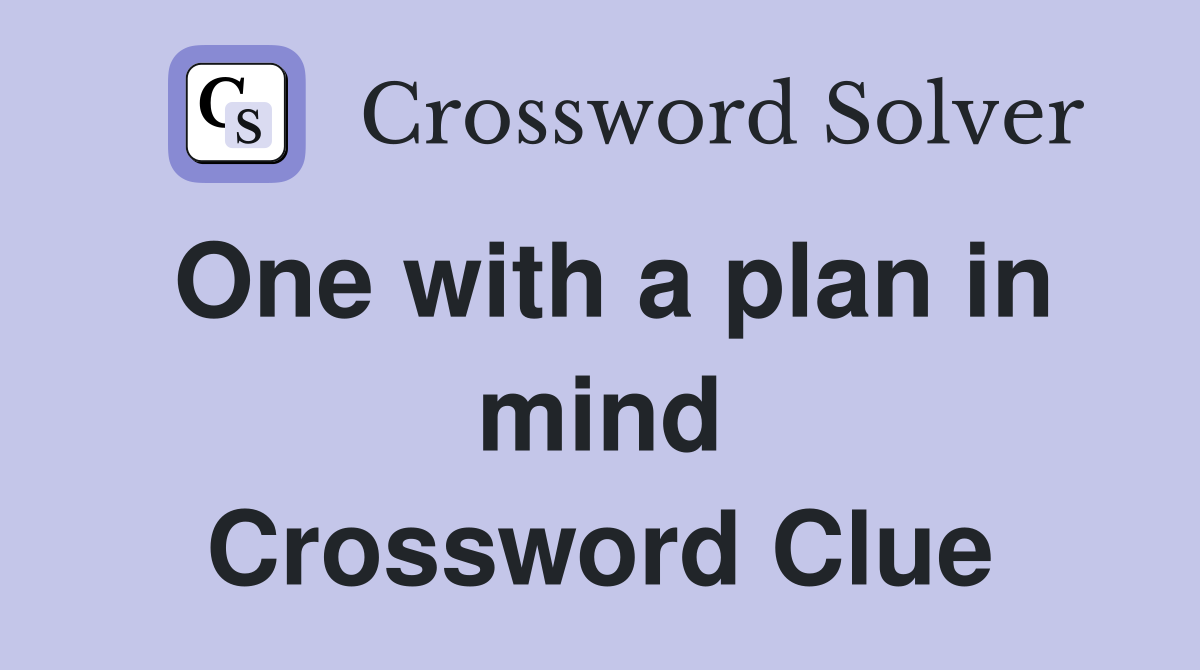 One with a plan in mind Crossword Clue