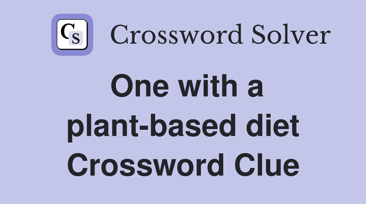 One with a plant-based diet Crossword Clue