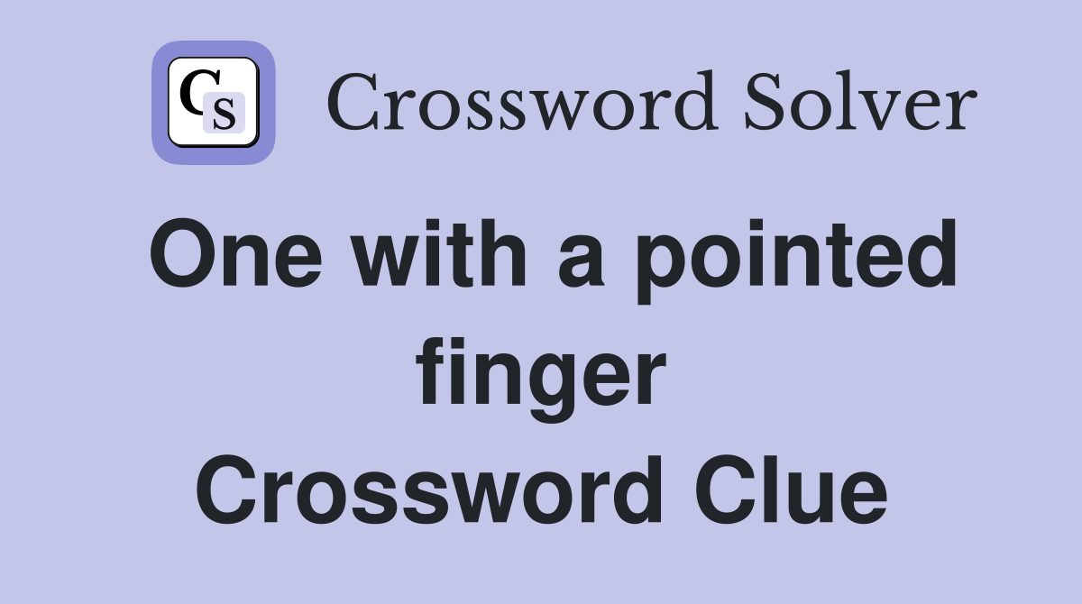 One with a pointed finger Crossword Clue