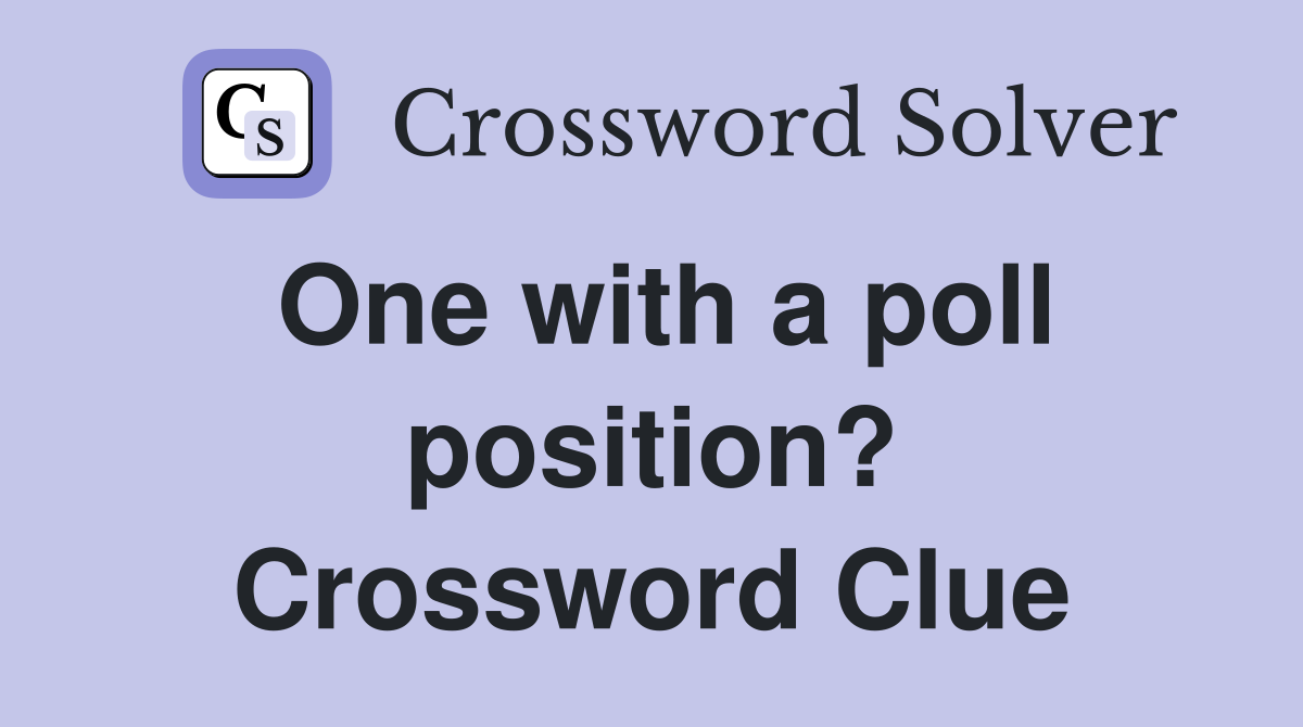 One with a poll position? Crossword Clue
