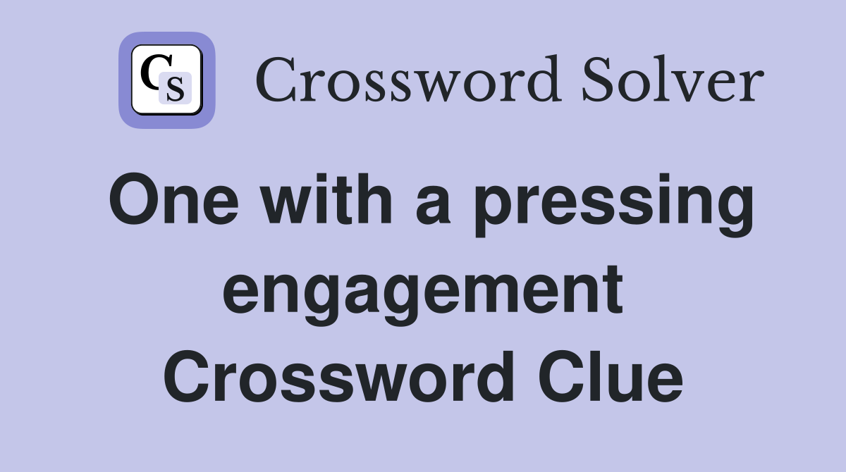 One with a pressing engagement Crossword Clue
