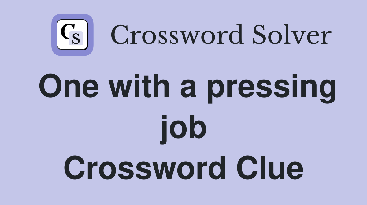 One with a pressing job Crossword Clue