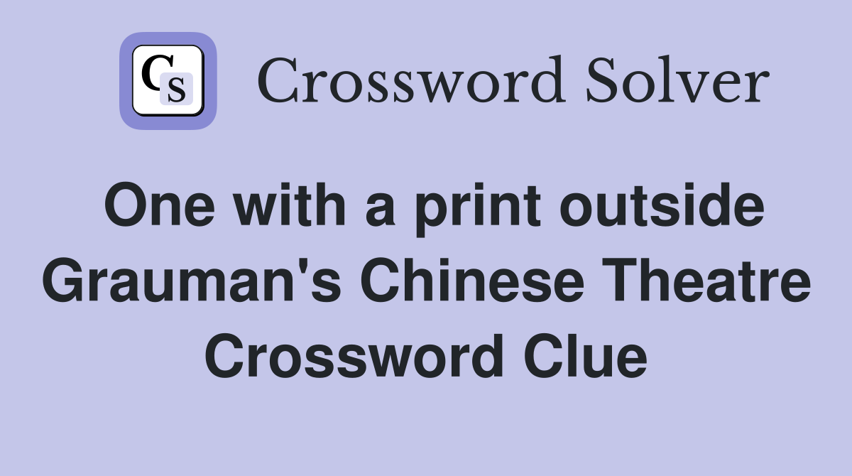 One with a print outside Grauman's Chinese Theatre Crossword Clue