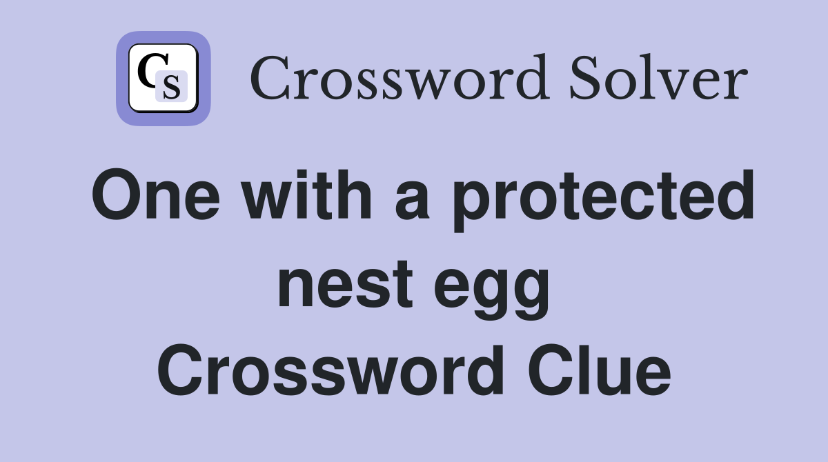 One with a protected nest egg Crossword Clue