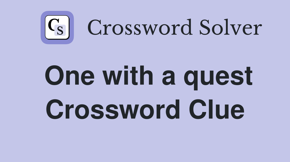 One with a quest Crossword Clue