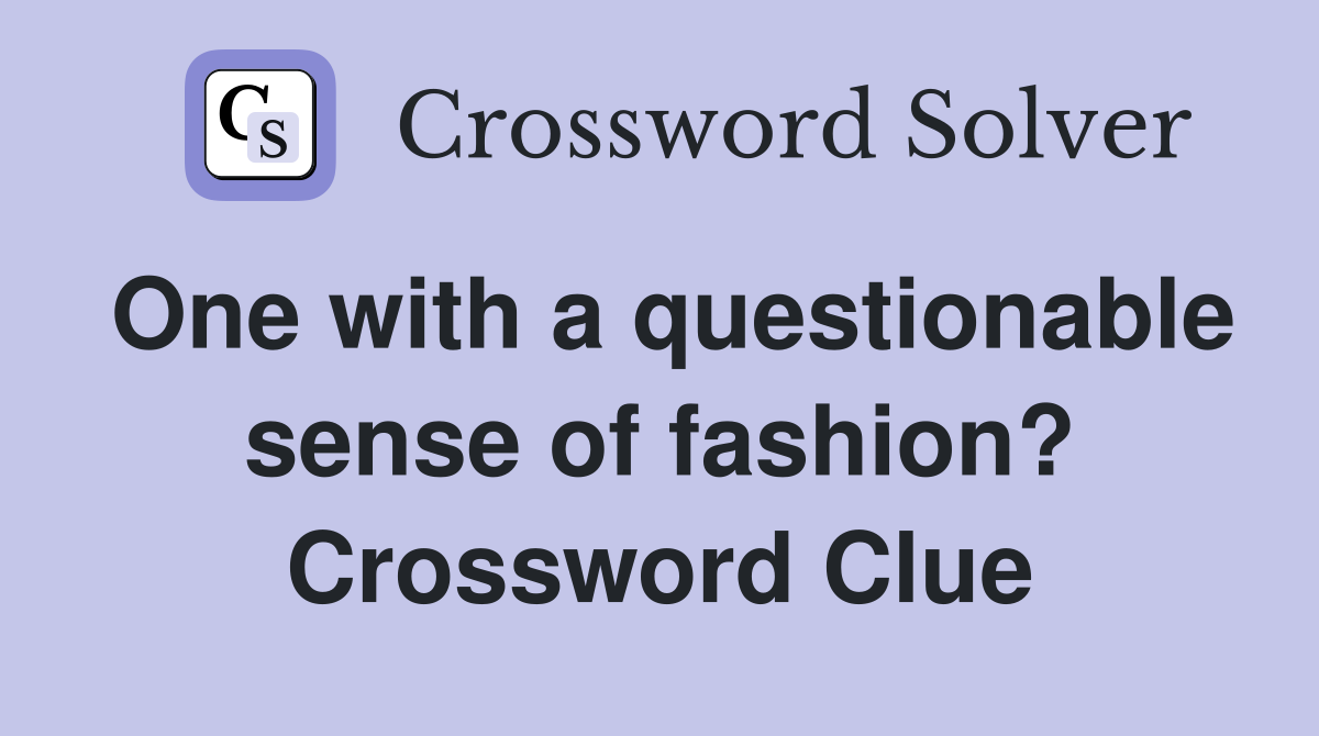 One with a questionable sense of fashion? Crossword Clue