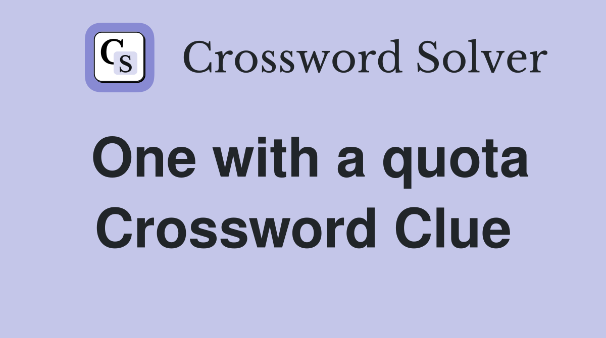 One with a quota Crossword Clue