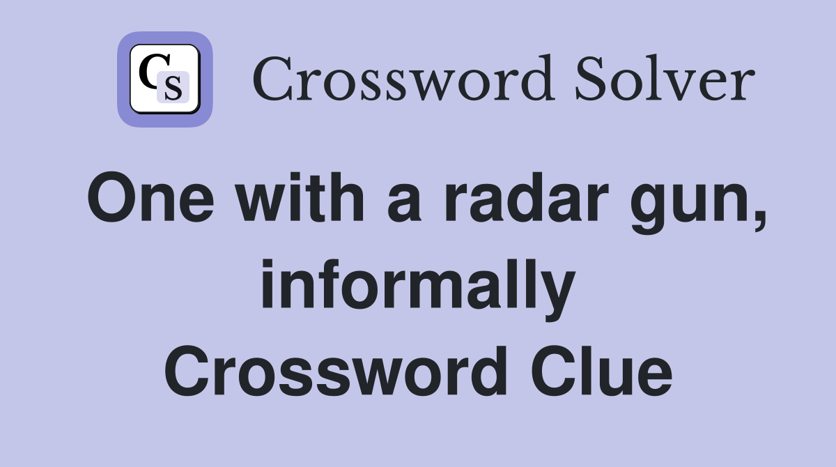 One with a radar gun, informally Crossword Clue