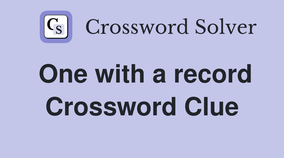 One with a record Crossword Clue