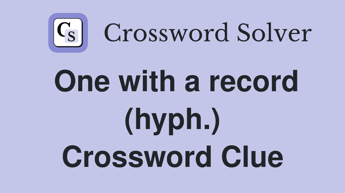 One with a record (hyph.) Crossword Clue