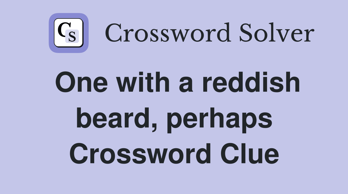 One with a reddish beard, perhaps Crossword Clue