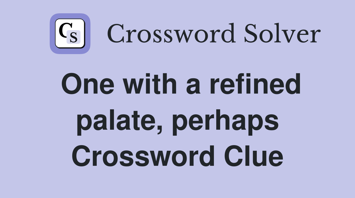 One with a refined palate, perhaps Crossword Clue