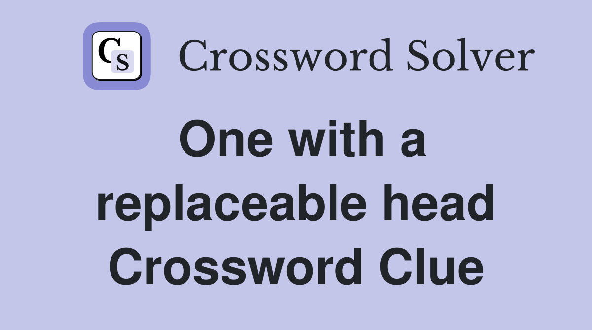 One with a replaceable head Crossword Clue