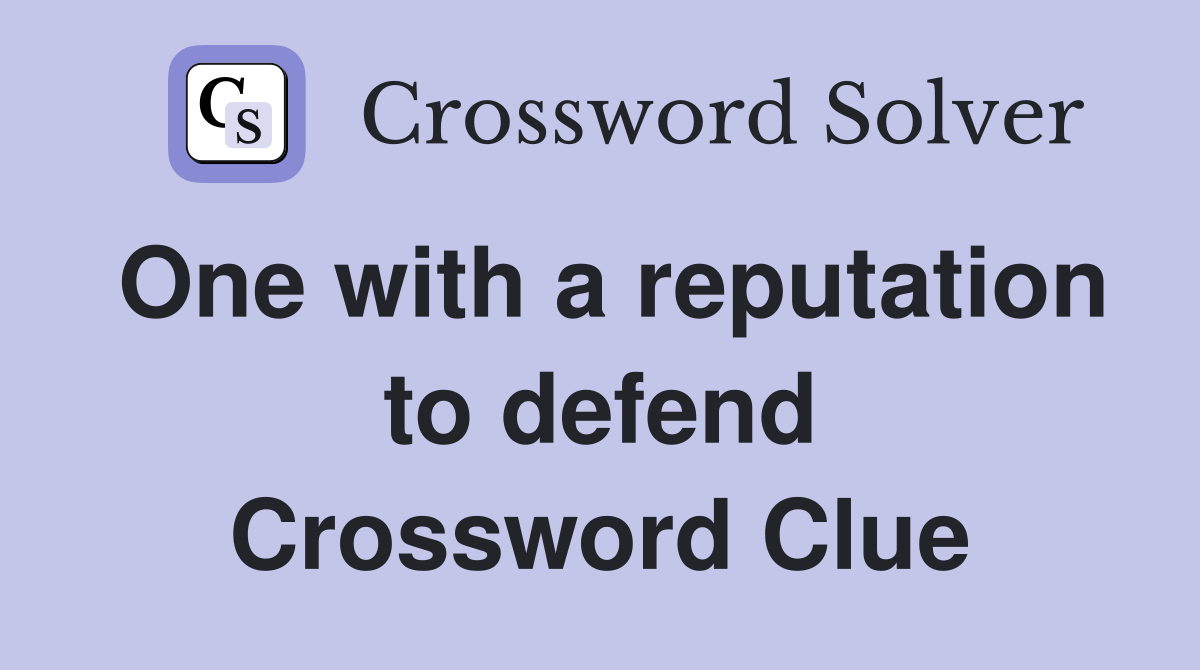 One with a reputation to defend Crossword Clue