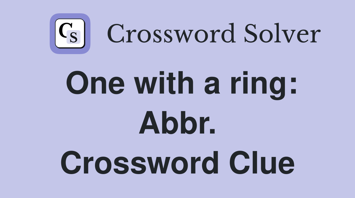 One with a ring: Abbr. Crossword Clue