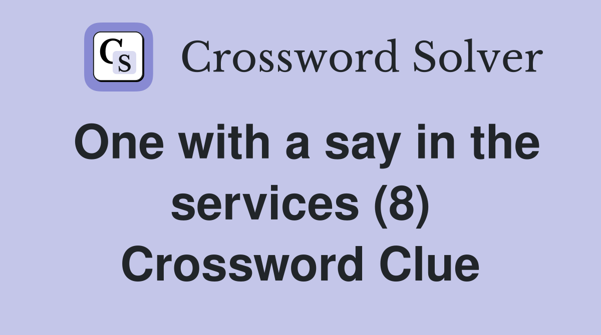 One with a say in the services (8) Crossword Clue