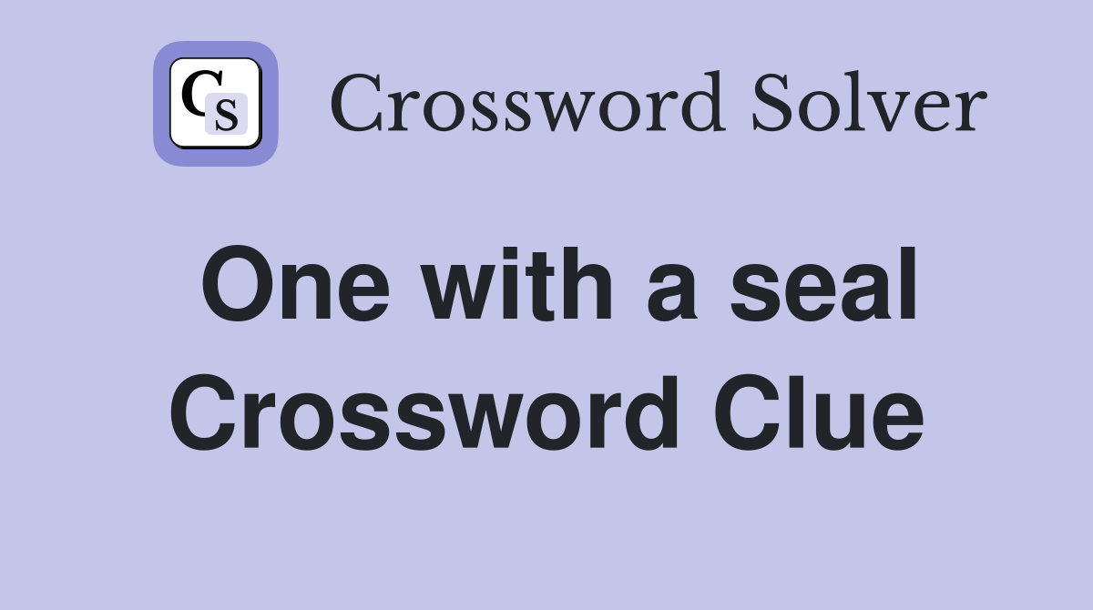 One with a seal Crossword Clue
