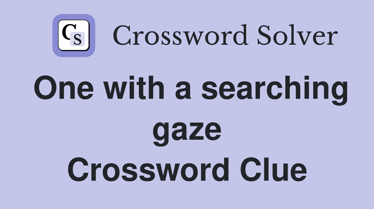 One with a searching gaze Crossword Clue