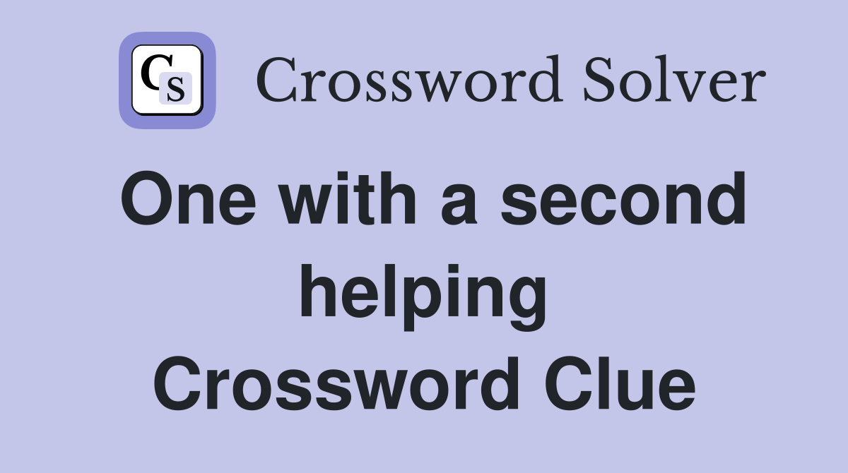 One with a second helping Crossword Clue