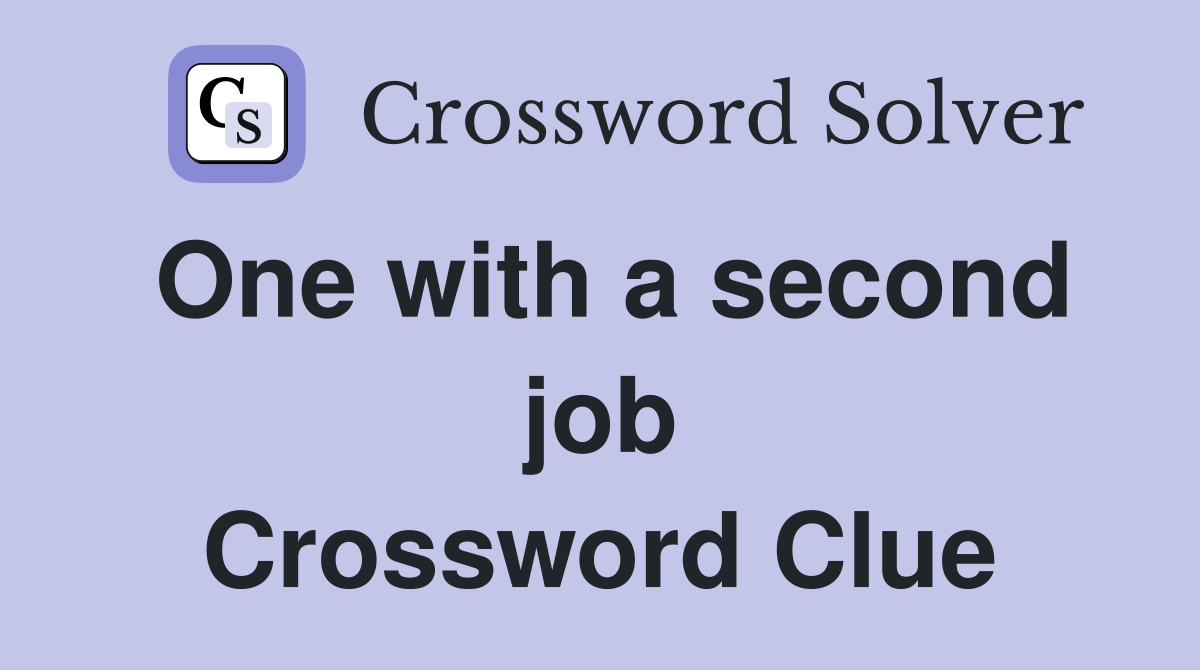 One with a second job Crossword Clue