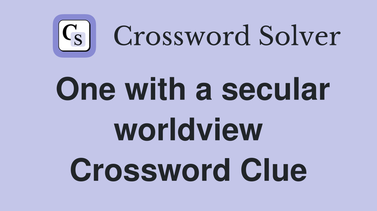 One with a secular worldview Crossword Clue