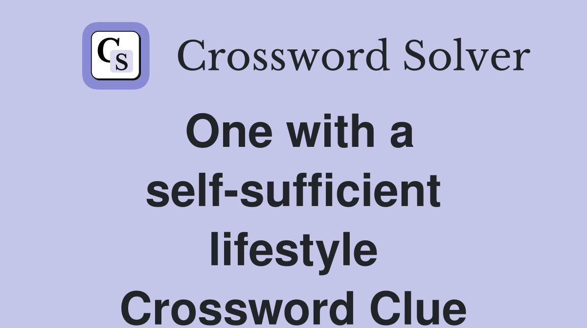 One with a self-sufficient lifestyle Crossword Clue
