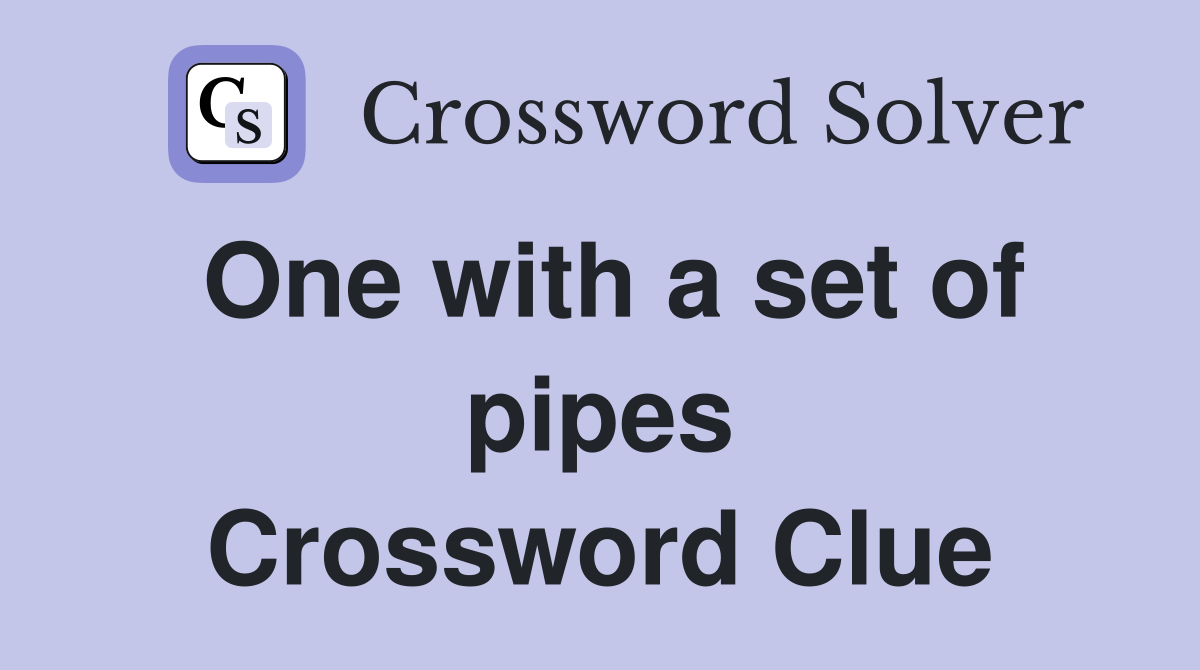 One with a set of pipes Crossword Clue
