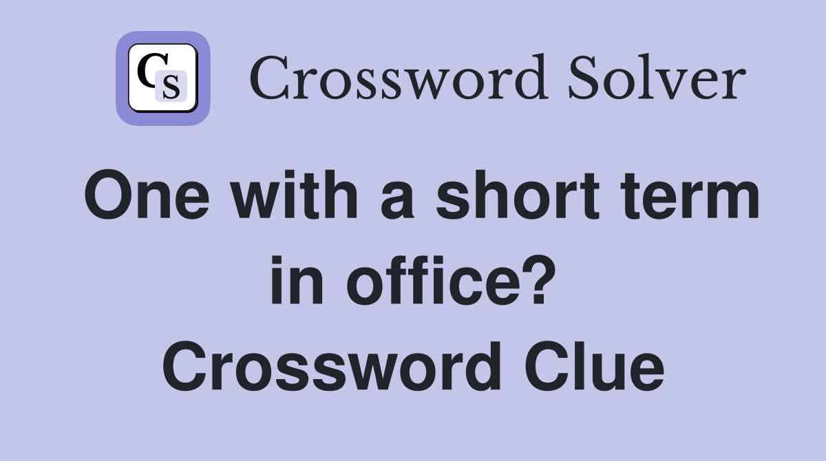 One with a short term in office? Crossword Clue