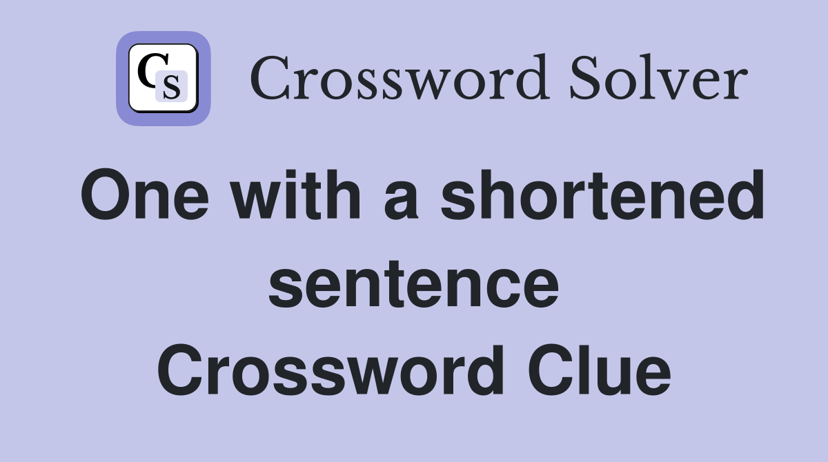 One with a shortened sentence Crossword Clue