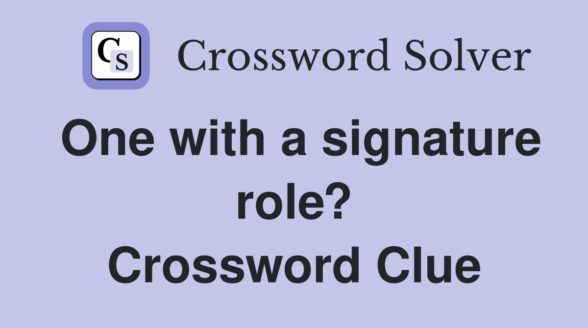 One with a signature role? Crossword Clue