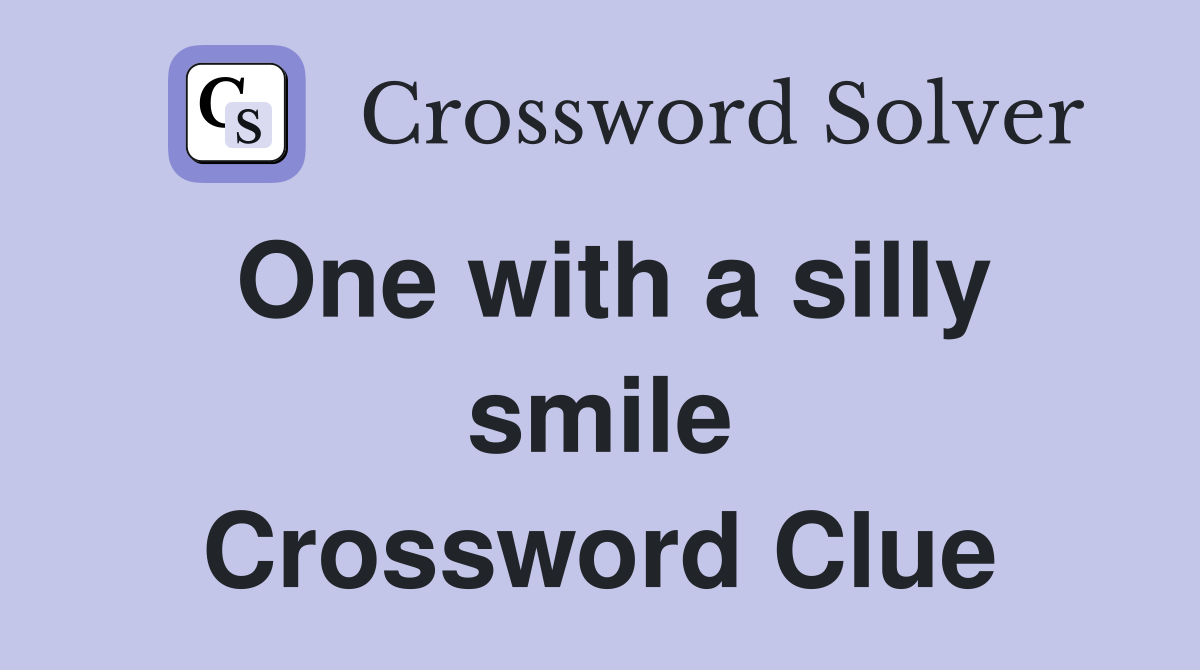 One with a silly smile Crossword Clue
