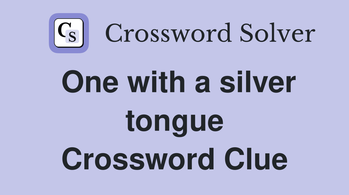 One with a silver tongue Crossword Clue