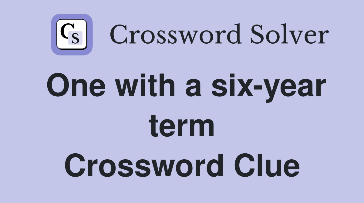 One with a six-year term Crossword Clue