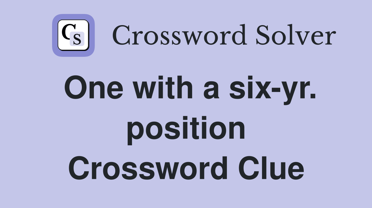 One with a six-yr. position Crossword Clue