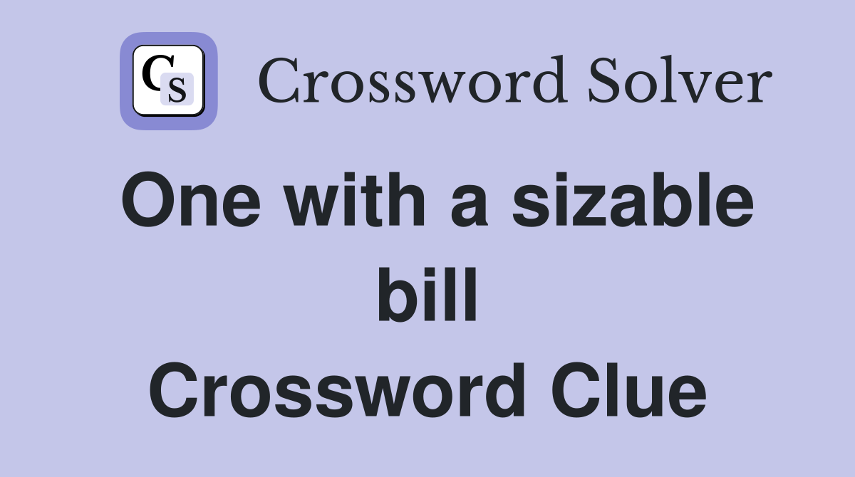 One with a sizable bill Crossword Clue