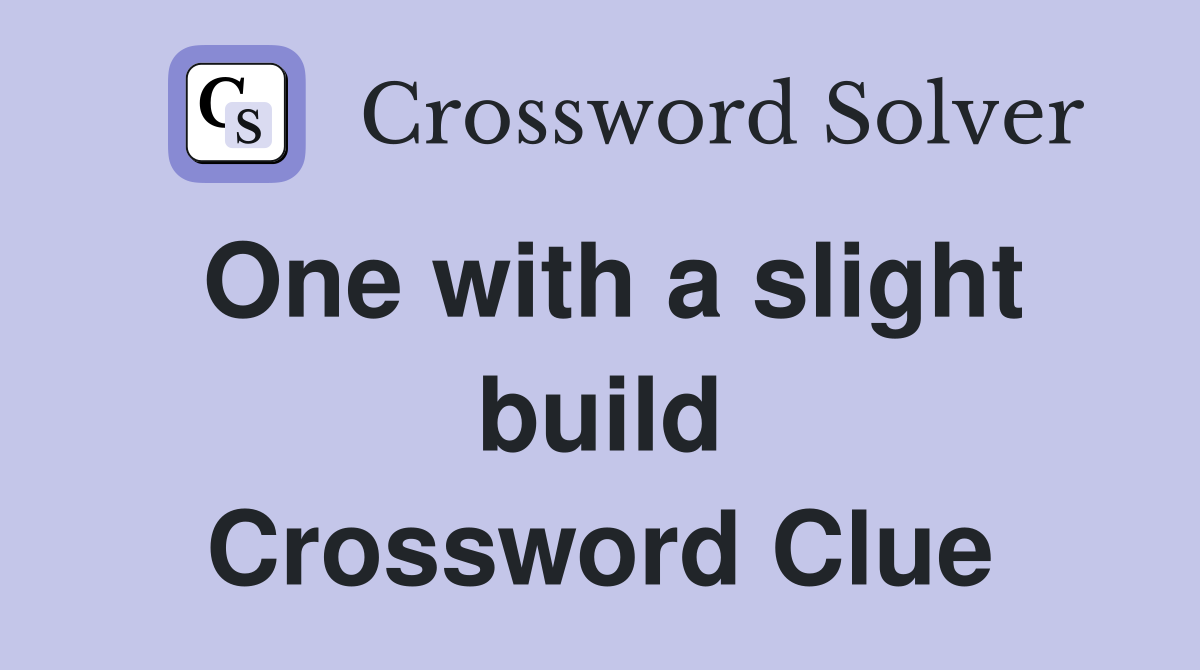 One with a slight build Crossword Clue