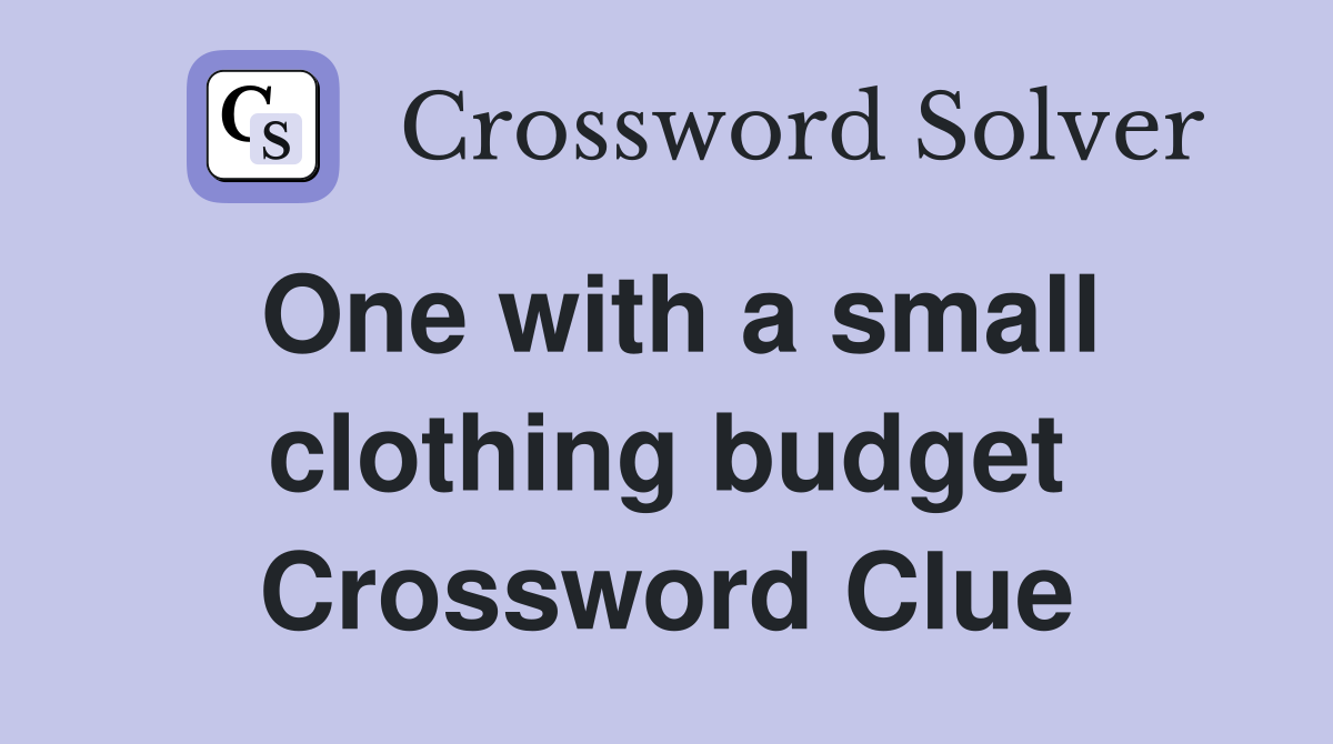 One with a small clothing budget Crossword Clue