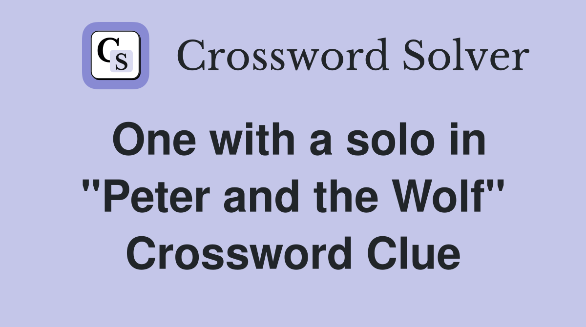 One with a solo in "Peter and the Wolf" Crossword Clue
