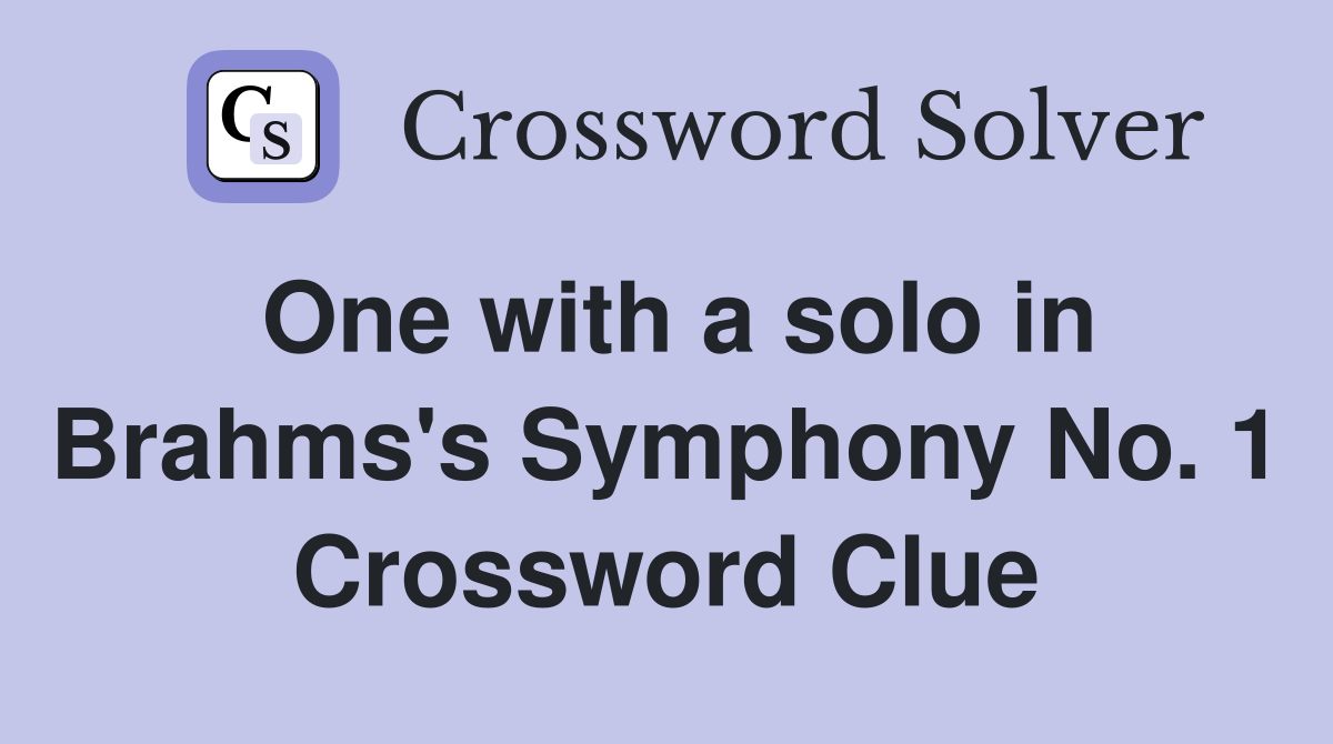 One with a solo in Brahms's Symphony No. 1 Crossword Clue