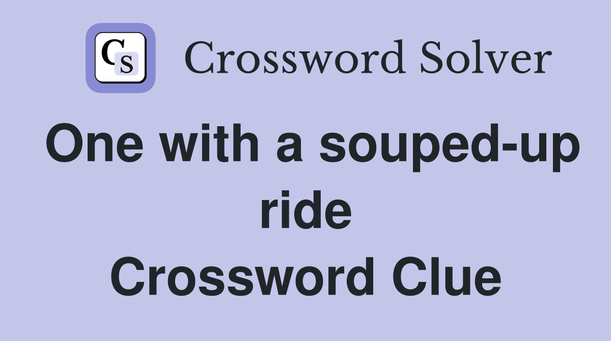 One with a souped-up ride Crossword Clue