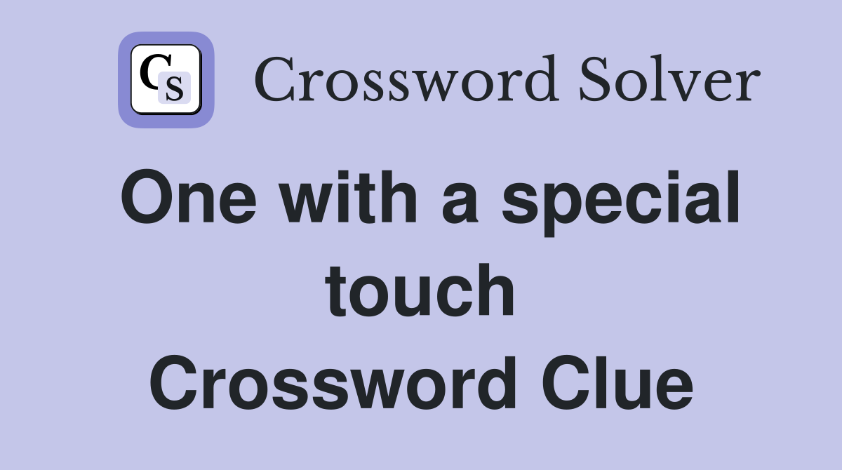 One with a special touch Crossword Clue