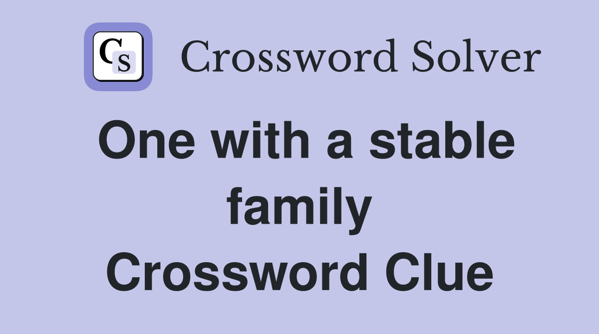 One with a stable family Crossword Clue