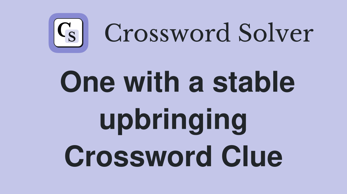 One with a stable upbringing Crossword Clue
