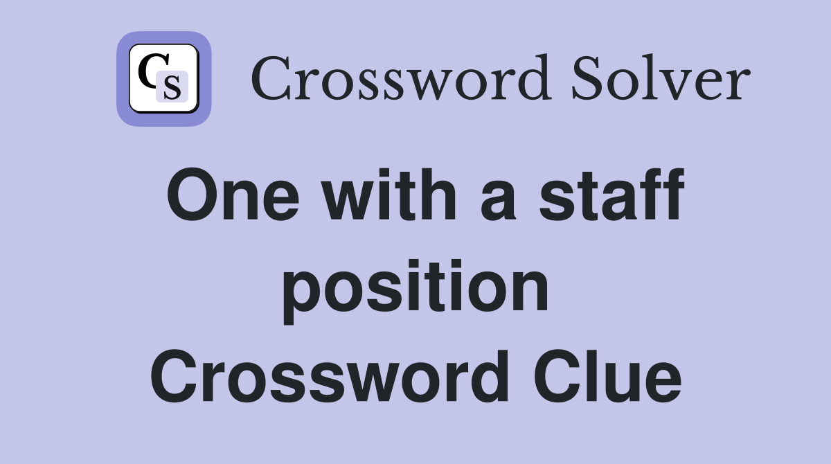One with a staff position Crossword Clue