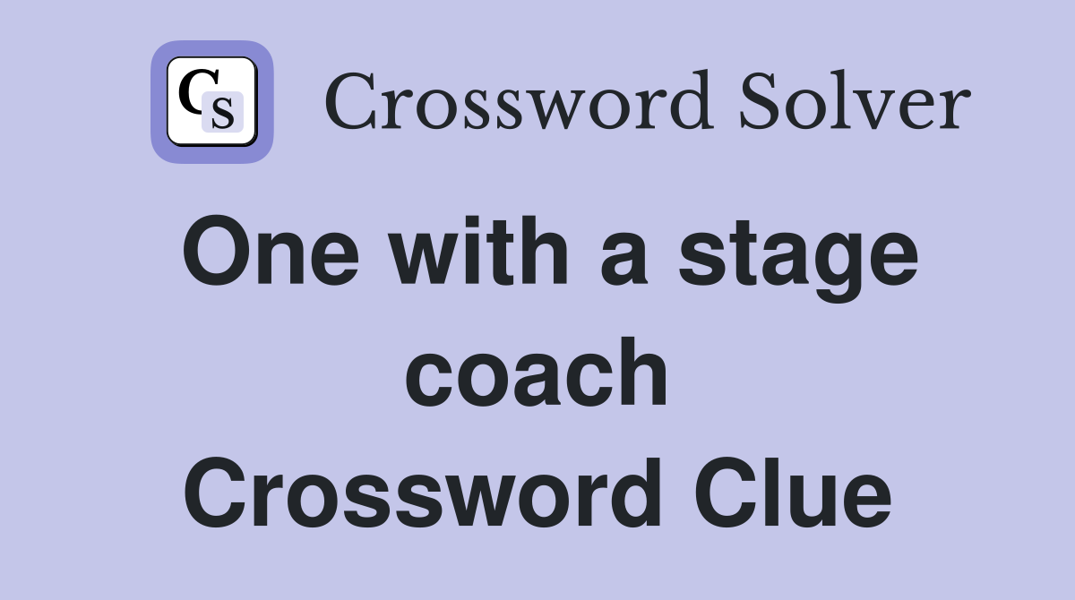 One with a stage coach Crossword Clue