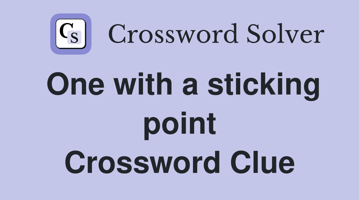 One with a sticking point Crossword Clue