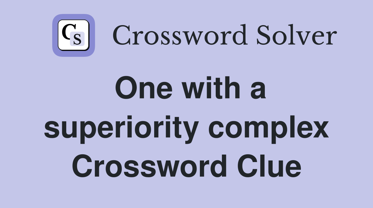 One with a superiority complex Crossword Clue